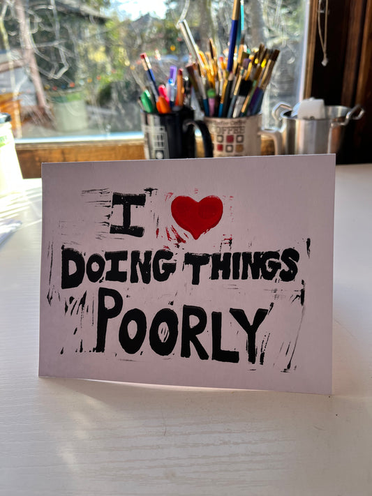 I Love Doing Things Poorly Greeting Card