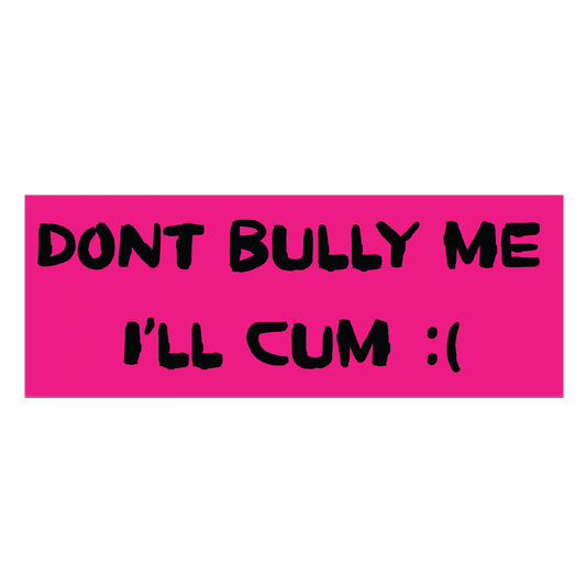 Don't Bully Me I'll Sticker