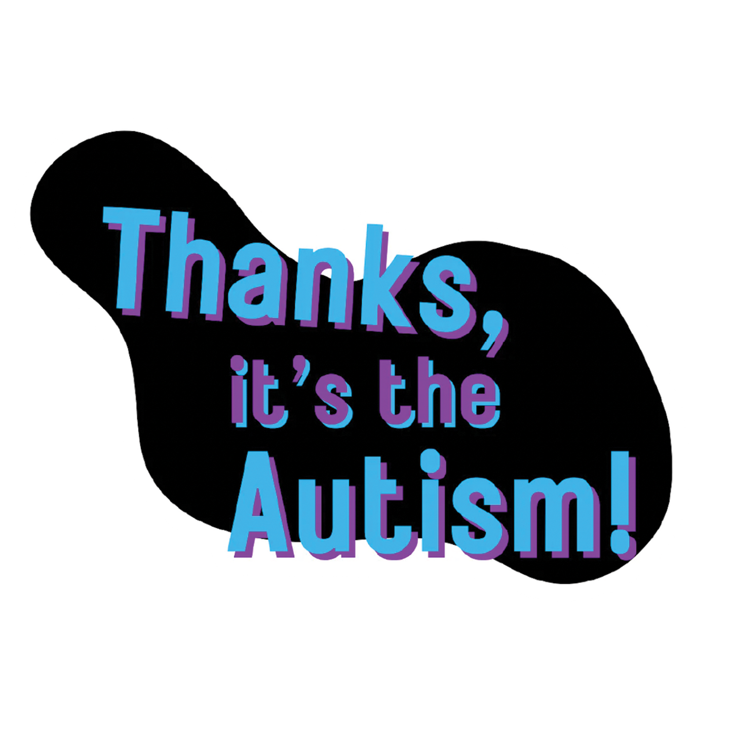 Thanks It's The Autism Sticker